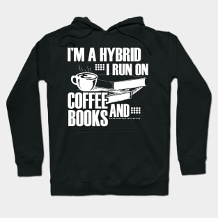 I'm a hybrid I run on coffee and books Hoodie